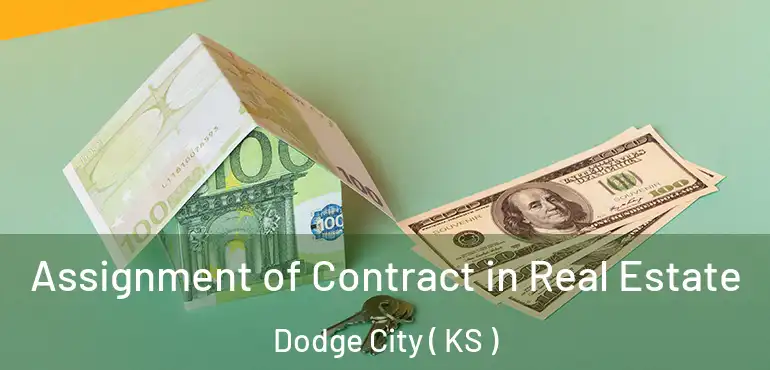  Assignment of Contract in Real Estate Dodge City ( KS )
