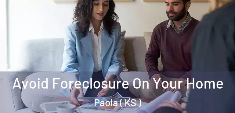  Avoid Foreclosure On Your Home Paola ( KS )