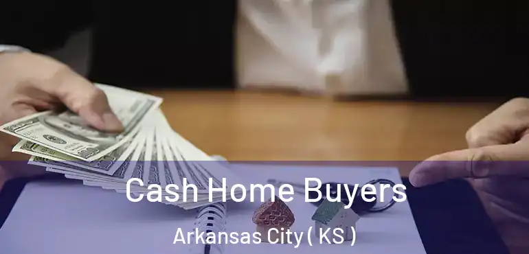 Cash Home Buyers Arkansas City ( KS )