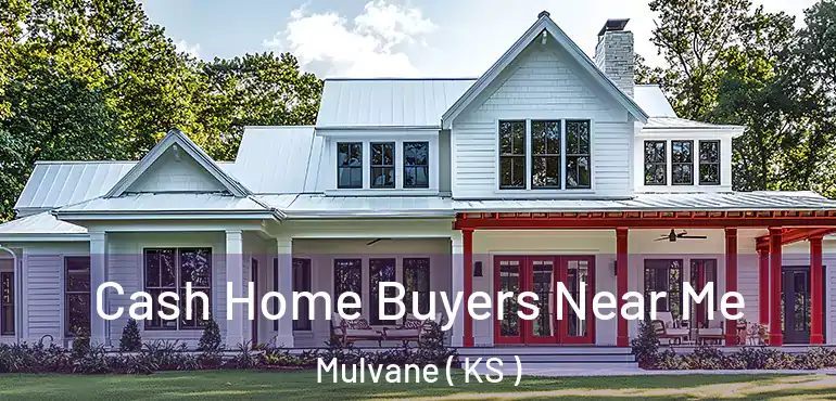  Cash Home Buyers Near Me Mulvane ( KS )