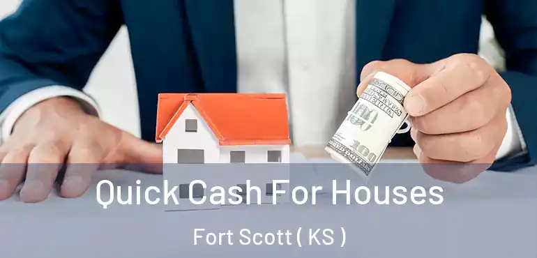  Quick Cash For Houses Fort Scott ( KS )
