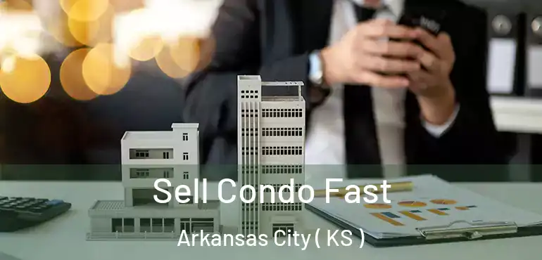 Sell Condo Fast Arkansas City ( KS )