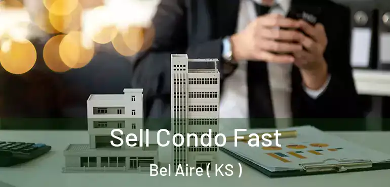  Sell Condo Fast Bel Aire ( KS )