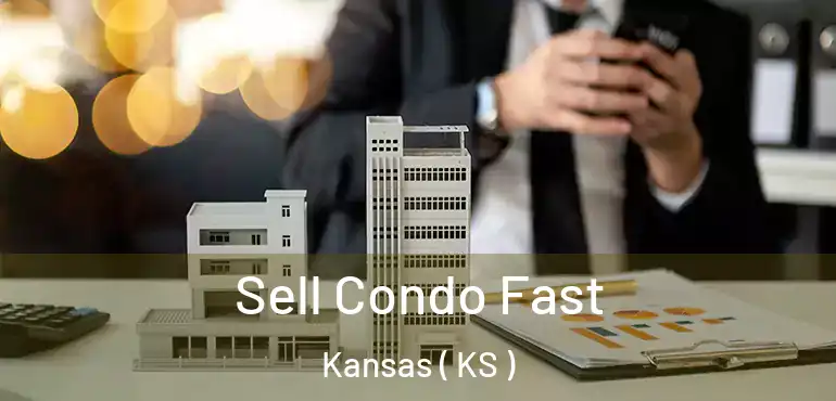  Sell Condo Fast Kansas ( KS )