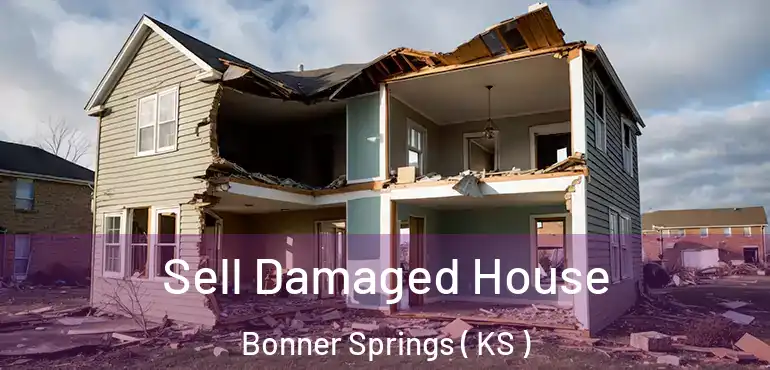 Sell Damaged House Bonner Springs ( KS )