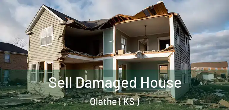 Sell Damaged House Olathe ( KS )