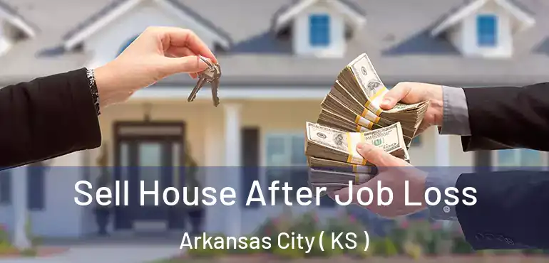 Sell House After Job Loss Arkansas City ( KS )