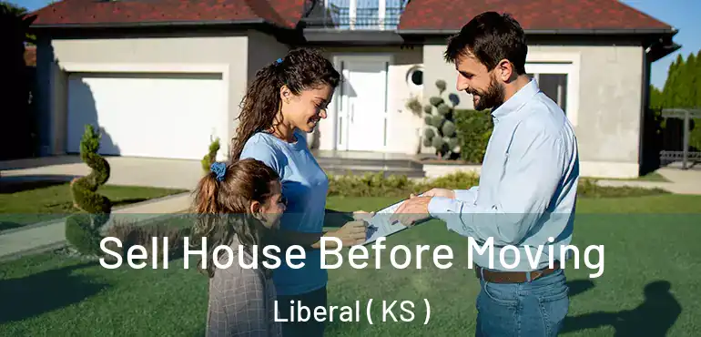  Sell House Before Moving Liberal ( KS )