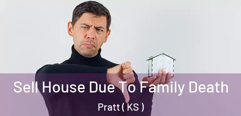  Sell House Due To Family Death Pratt ( KS )