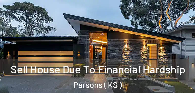 Sell House Due To Financial Hardship Parsons ( KS )