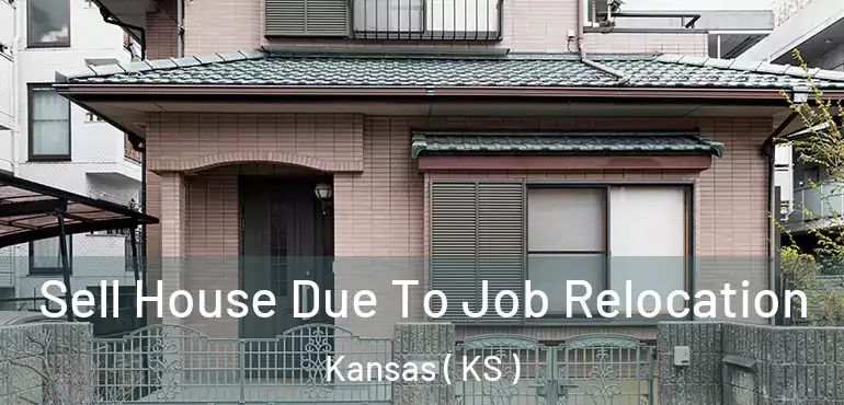  Sell House Due To Job Relocation Kansas ( KS )