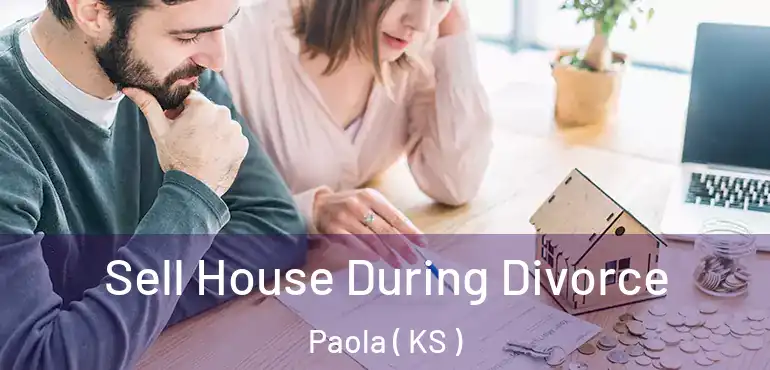  Sell House During Divorce Paola ( KS )