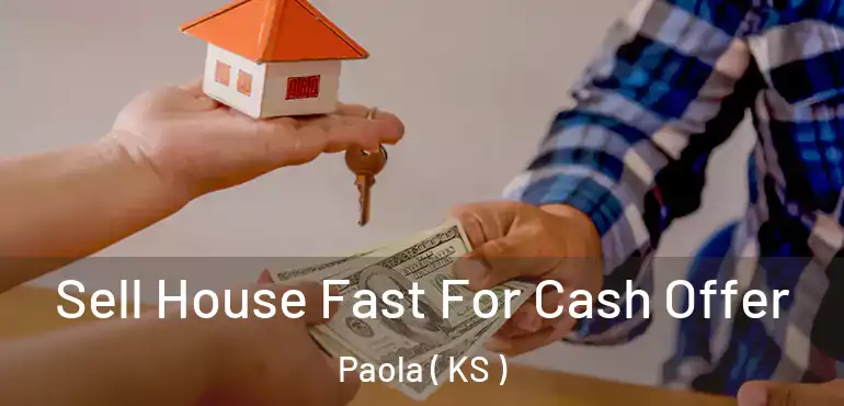 Sell House Fast For Cash Offer Paola ( KS )