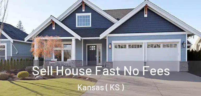 Sell House Fast No Fees Kansas ( KS )