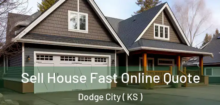 Sell House Fast Online Quote Dodge City ( KS )