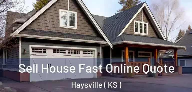  Sell House Fast Online Quote Haysville ( KS )