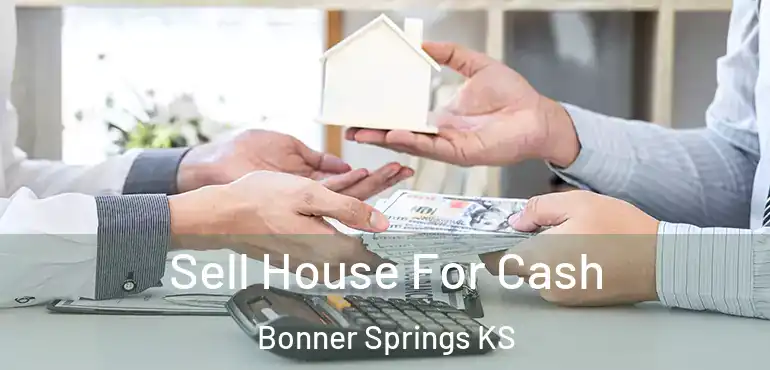 Sell House For Cash Bonner Springs KS