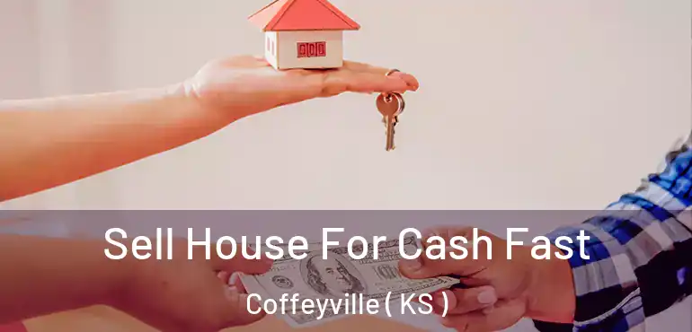 Sell House For Cash Fast Coffeyville ( KS )