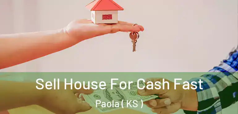 Sell House For Cash Fast Paola ( KS )