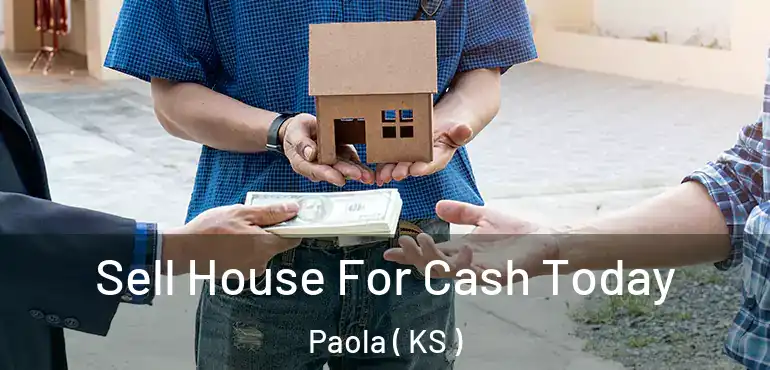 Sell House For Cash Today Paola ( KS )