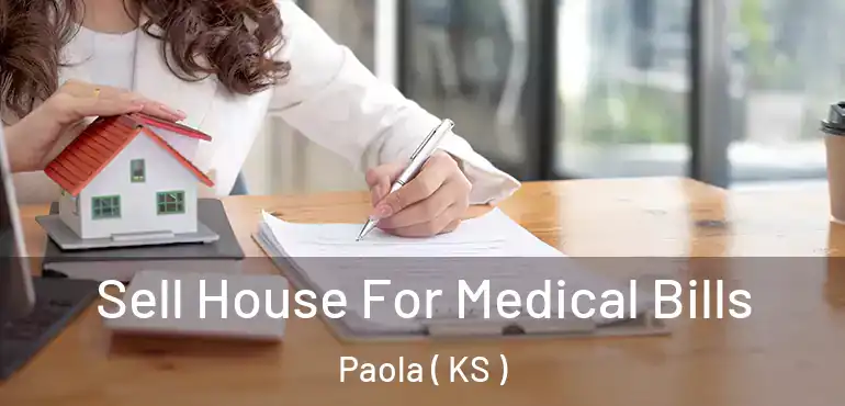 Sell House For Medical Bills Paola ( KS )