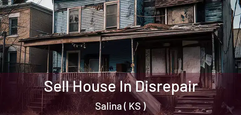  Sell House In Disrepair Salina ( KS )