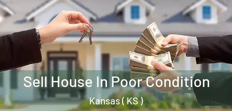  Sell House In Poor Condition Kansas ( KS )