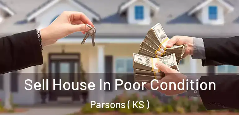  Sell House In Poor Condition Parsons ( KS )