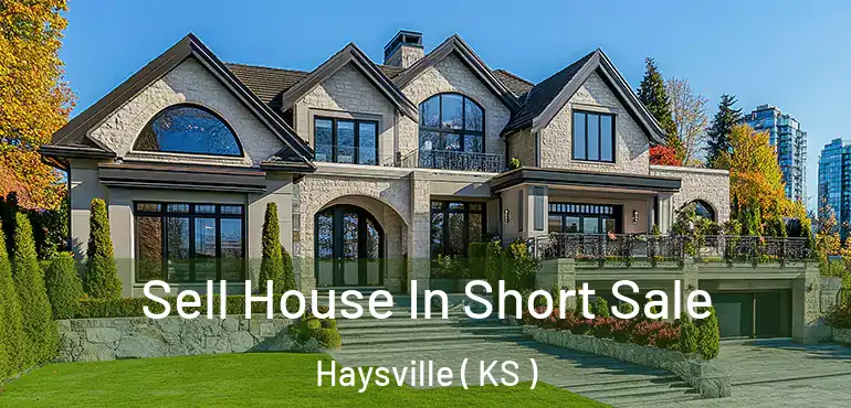  Sell House In Short Sale Haysville ( KS )