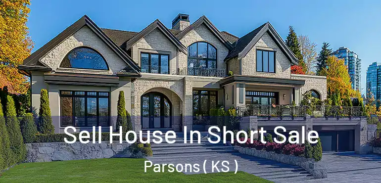  Sell House In Short Sale Parsons ( KS )
