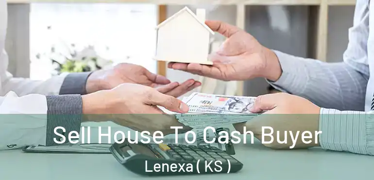  Sell House To Cash Buyer Lenexa ( KS )