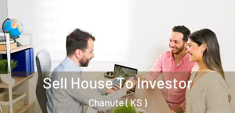 Sell House To Investor Chanute ( KS )