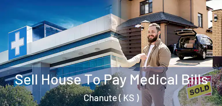 Sell House To Pay Medical Bills Chanute ( KS )