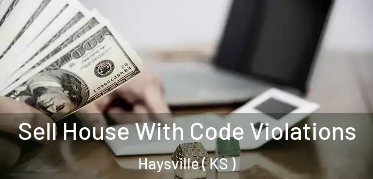  Sell House With Code Violations Haysville ( KS )