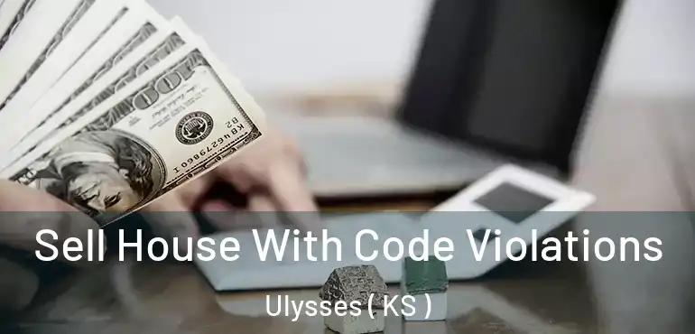  Sell House With Code Violations Ulysses ( KS )