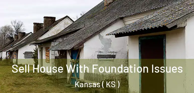  Sell House With Foundation Issues Kansas ( KS )