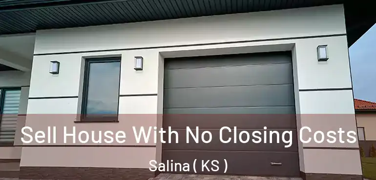  Sell House With No Closing Costs Salina ( KS )