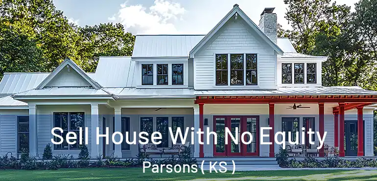  Sell House With No Equity Parsons ( KS )