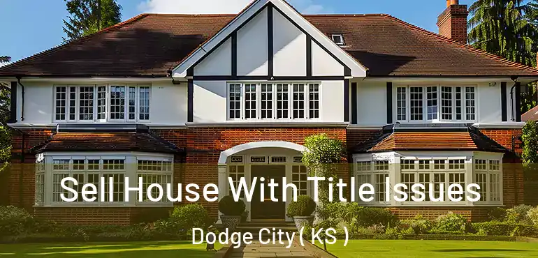  Sell House With Title Issues Dodge City ( KS )