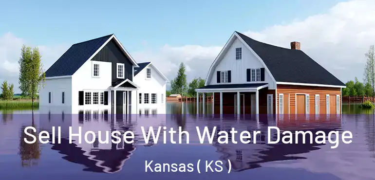  Sell House With Water Damage Kansas ( KS )