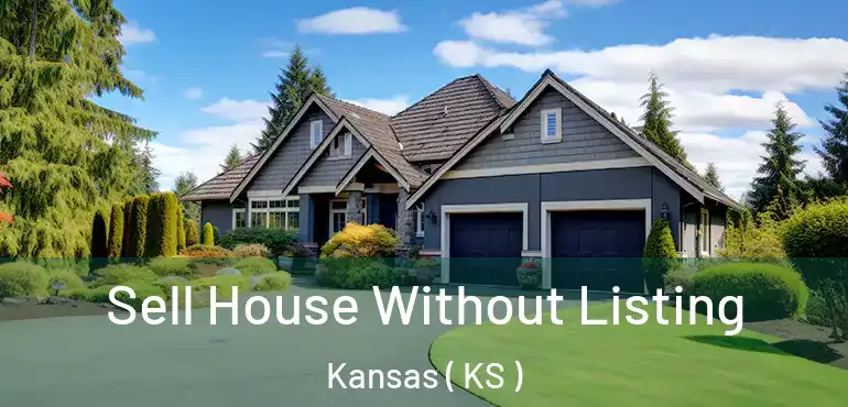  Sell House Without Listing Kansas ( KS )