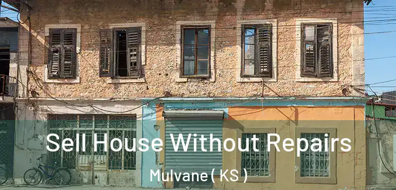  Sell House Without Repairs Mulvane ( KS )