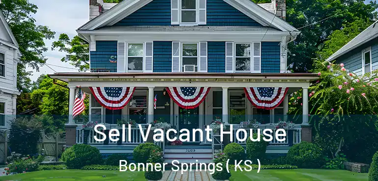 Sell Vacant House Bonner Springs ( KS )