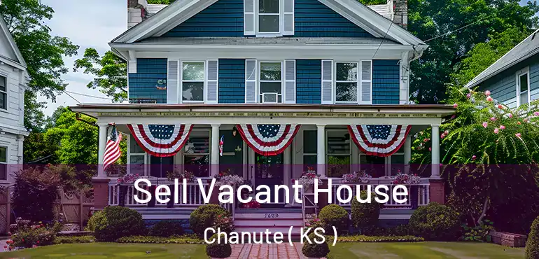 Sell Vacant House Chanute ( KS )