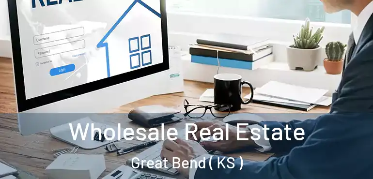  Wholesale Real Estate Great Bend ( KS )